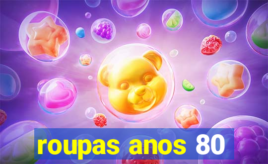 roupas anos 80